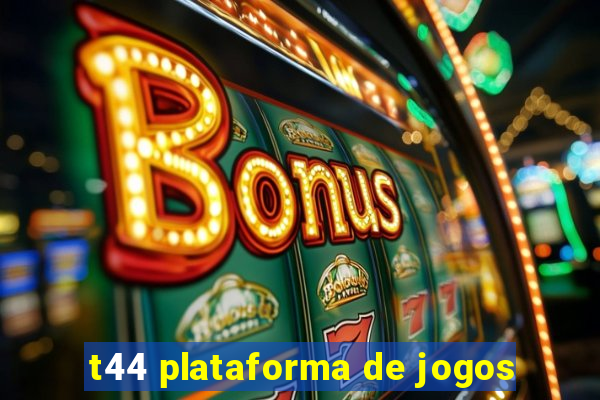 t44 plataforma de jogos